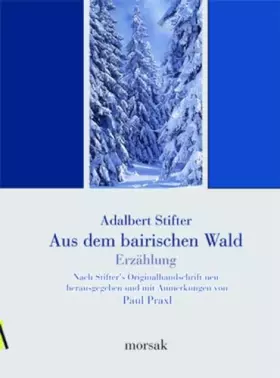 Couverture du produit · Aus dem bairischen Walde - Erzählung: Nach der Originalhandschrift neu herausgegeben und mit Anmerkungen versehen von Paul Prax