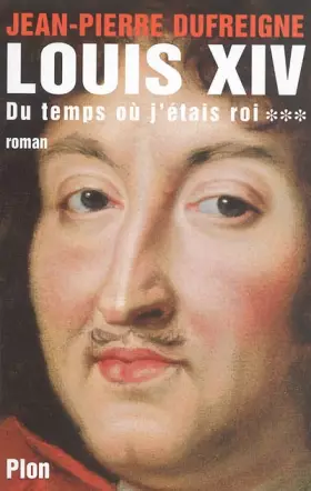 Couverture du produit · Louis XIV, Tome 3 : Du temps où j'étais roi 1671-1715