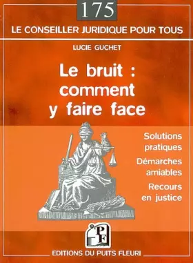Couverture du produit · Le bruit : Comment y faire face : Solutions pratiques - Démarche amiable - Recours en justice