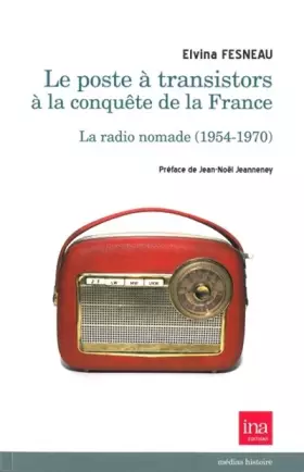 Couverture du produit · Le Poste a Transistors a la Conquete de la France: La Radio Nomade (1945-1970)