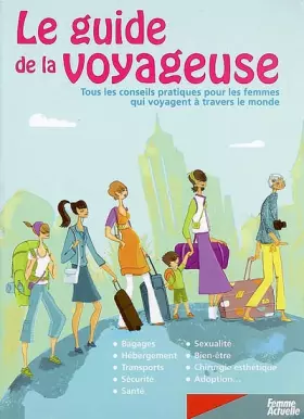 Couverture du produit · Le guide de la voyageuse : Tous les conseils pratiques pour les femmes qui voyagent à travers le monde
