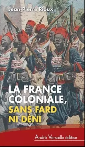 Couverture du produit · La france coloniale sans fard ni deni: De Ferry à de Gaulle, en passant par Alger