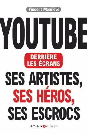 Couverture du produit · Youtube derrière les écrans. Ses artistes, ses héros, ses escrocs.