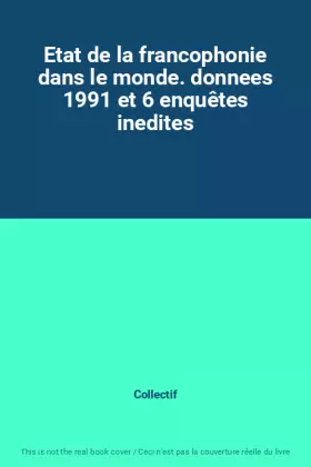 Couverture du produit · Etat de la francophonie dans le monde. donnees 1991 et 6 enquêtes inedites
