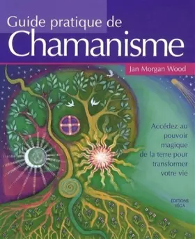 Couverture du produit · Guide pratique de chamanisme : Accédez au pouvoir magique de la terre pour transformer votre vie