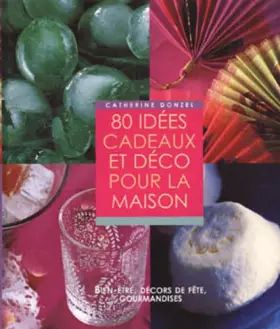 Couverture du produit · 80 IDÉES CADEAUX ET DÉCO POUR LA MAISON. Bien-être, décors de fête, gourmandises