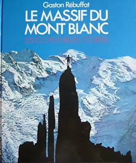 Couverture du produit · Le Massif du Mont Blanc : Les 100 plus belles courses