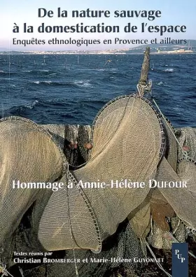 Couverture du produit · De la nature sauvage à la domestication de l'espace: Enquêtes ethnologiques en Provence et ailleurs - Hommage à Annie-Hélène Du