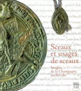 Couverture du produit · Sceaux et usages de sceaux : Images de la Champagne médiévale