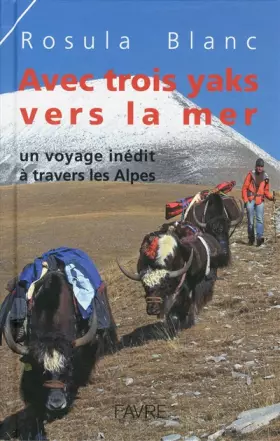 Couverture du produit · Avec trois yaks vers la mer : Un voyage inédit à travers les Alpes