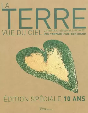 Couverture du produit · La Terre vue du ciel : Un portrait aérien de la planète, Edition spéciale 10 ans