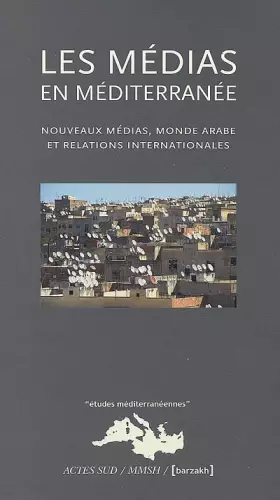 Couverture du produit · Les Médias en Méditerranée: Nouveaux médias, monde arabe et relations internationales