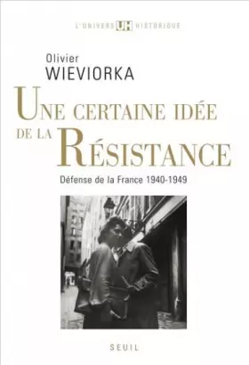 Couverture du produit · "Une certaine idée de la Résistance. ""Défense de la France"" (1940-1949)"