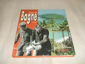 Couverture du produit · Vision du bagne: La vie des forçats, de St-Martin-de-Ré à la Guyane