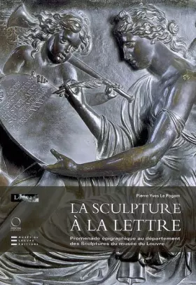 Couverture du produit · La Sculpture à la Lettre. Promenade épigraphique au département des Sculptures du musée du Louvre