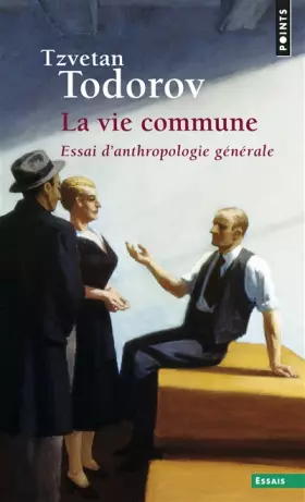 La Vie commune : Essai d'anthropologie générale -  Tzvetan Todorov