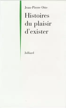 Histoire du plaisir d'exister -  Jean-Pierre Otte