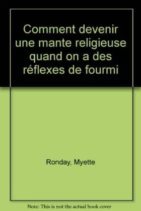 Couverture du produit · Comment devenir une mante religieuse quand on a des réflexes de fourmi