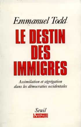 Couverture du produit · LE DESTIN DES IMMIGRES. Assimilation et ségrégation dans les démocraties occidentales