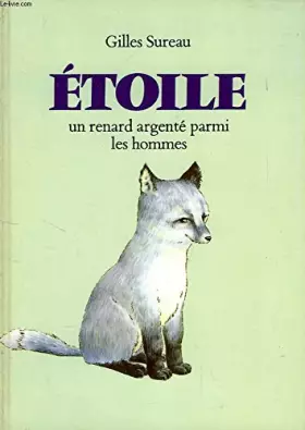 Couverture du produit · ETOILE - UN RENARD ARGENTE PARMI LES HOMMES.