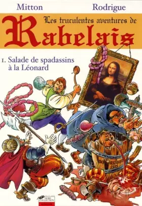 Couverture du produit · Les truculentes aventures de Rabelais Tome 1 : Salade de spadassins à la Léonard