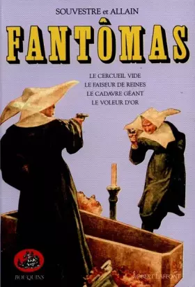 Couverture du produit · Fantômas, Tome 2 : Fantômas. Le Faiseur de reines. Le Cadavre géant. Le Voleur d'or. Le Cercueil vide