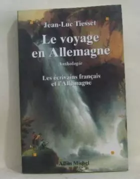 Couverture du produit · Le voyage en Allemagne : Anthologie, les écrivains français et l'Allemagne