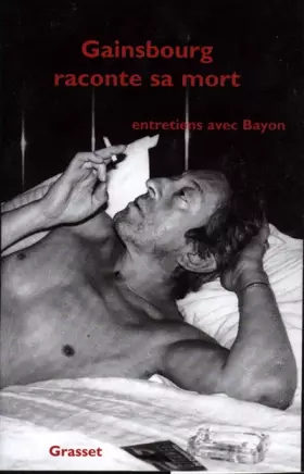 Couverture du produit · Gainsbourg raconte sa mort : Entretiens avec Bayon