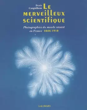 Couverture du produit · Le merveilleux scientifique : Photographies du monde savant en France (1844-1918)