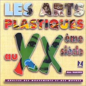Couverture du produit · LES ARTS PLASTIQUES AU XXEME SIECLE. Analyse des mouvements et des oeuvres