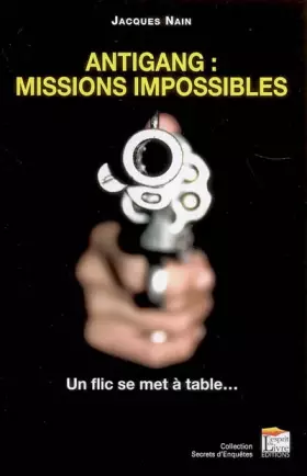 Couverture du produit · Antigang : Missions impossibles - Un flic se met à table...
