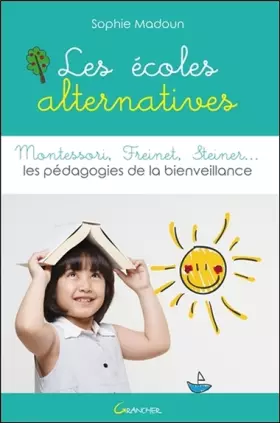 Couverture du produit · Les écoles alternatives - Montessori, Freinet, Steiner... Les pédagogies de la bienveillance