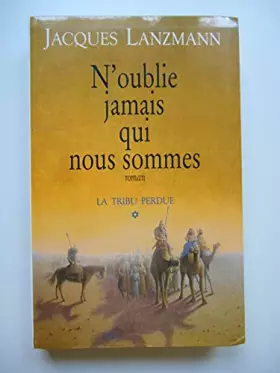 Couverture du produit · N'oublie jamais qui nous sommes La tribu perdue T1 / Jacques Lanzmann / Réf63415
