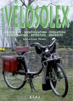 Couverture du produit · Le guide du VéloSolex: Historique, identification, évolution, restauration, entretien, conduite