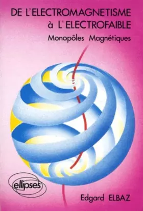 Couverture du produit · De l'électromagnétisme à l'électrofaible: Monopôles magnétiques