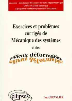 Couverture du produit · Exercices et problèmes corrigés de "Mécanique des systèmes et des milieux déformables" : Licences, maîtrises de mécanique et te