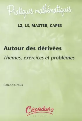 Couverture du produit · Autour des dérivées-Thèmes, exercices et problèmes - L2, L3, MASTER, CAPES - Collection : Pratiques Mathématiques