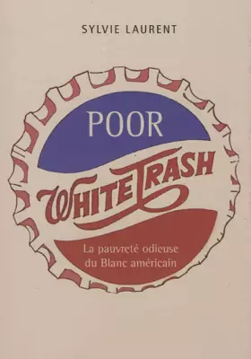 Couverture du produit · Poor White Trash - La Pauvreté Odieuse du Blanc Américain