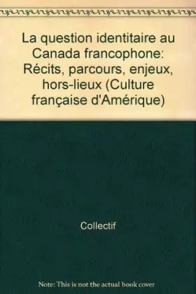 Couverture du produit · Question Identitaire au Canada Francophone Recits Parcours Enjeux Hors Lieux