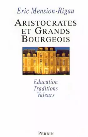 Couverture du produit · Aristocrates et grands bourgeois: Education, traditions, valeurs