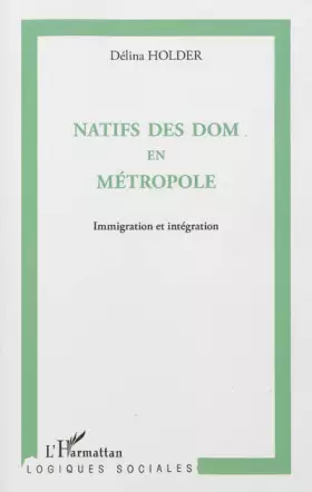 Couverture du produit · Natifs des Doms en métropole: Immigration et intégration