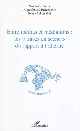 Couverture du produit · Entre médias et médiations les mises en scène" du rapport à l'altérité"