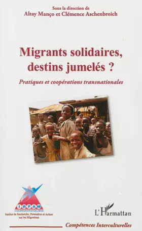 Couverture du produit · Migrants solidaires, destins jumelés ?: Pratiques et coopérations transnationales