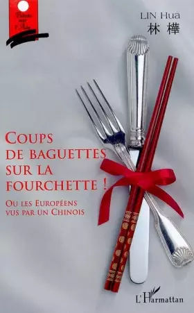 Couverture du produit · Coups de baguettes sur la fourchette ! : Ou les Européens vu par un Chinois