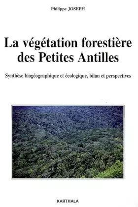 Couverture du produit · La végétation forestière des Petites Antilles : Synthèse biogéographique et écologique, bilan et perspectives
