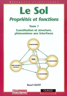 Couverture du produit · Le sol, propriétés et fonctions, tome 1 : Constitution et structure des sols, phénomènes aux interfaces.