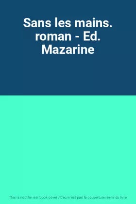 Couverture du produit · Sans les mains. roman - Ed. Mazarine
