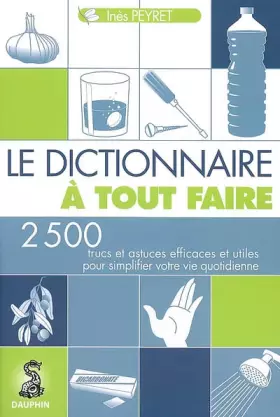 Couverture du produit · Le Dictionnaire à tout faire : 2500 Trucs et astuces efficaces pour simplifier votre vie quotidienne