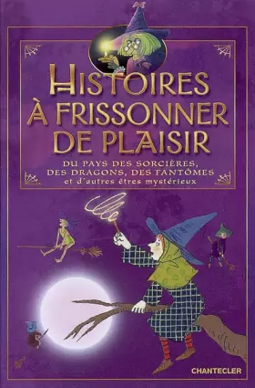 Couverture du produit · Histoires à frissonner de plaisir : Du pays des sorcières, des dragons, des fantômes et d'autres êtres mystérieux