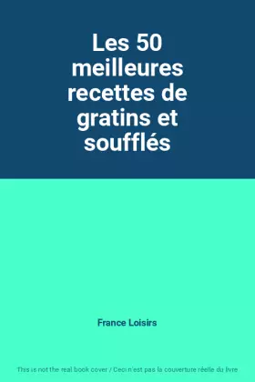 Couverture du produit · Les 50 meilleures recettes de gratins et soufflés
